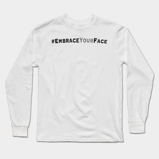 Embrace Your Face Long Sleeve T-Shirt